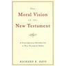 The Moral Vision of the New Testament: Community, Cross, New Creationa Contemporary Introduction to New Testament Ethic