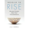 Resolve to Rise: Become Greater than Your Circumstances