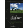 Expanded Choreographies - Choreographic Histories: Trans-Historical Perspectives Beyond Dance and Human Bodies in Motion
