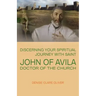 Discerning Your Spiritual Journey with Saint John of Avila, Doctor of the Church