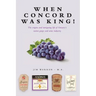 When Concord was King!: The origins and intriguing life of Ontario's native grape and wine industry