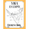 Yoga Anatomy Coloring Book: Visual Guide Movement Yoga Poses Coloring Book