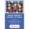 Doing Women's History in Public: A Handbook for Interpretation at Museums and Historic Sites