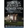 Historic Haunts of Long Island: Ghosts and Legends from the Gold Coast to Montauk Point