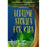 Bedtime Stories for Kids: A Collection of Meditation Stories Designed to Help Youngsters Relax, Feel Calm, Improve Their Mindfulness and Fall As
