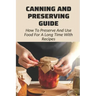 Canning And Preserving Guide: How To Preserve And Use Food For A Long Time With Recipes: Water Bath Canning Tips