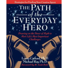 The Path of the Everyday Hero: Drawing on the Power of Myth to Meet Life's Most Important Challenges