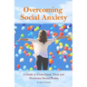 Overcoming Social Anxiety: A Guide to Understand, Treat, and Overcome Social Phobia