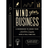Mind Your Business: A Workbook to Grow Your Creative Passion Into a Full-Time Gig