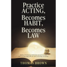 Practice Acting, Becomes Habit, Becomes Law