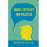 Model Speeches for Practise: With an Essay from Humorous Hits and How to Hold an Audience