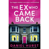 The Ex Who Came Back: An unputdownable and addictive psychological thriller with a jaw-dropping twist