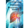 Chronic Liver Diseases: Understanding Liver Diseases
