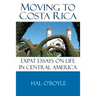 Moving to Costa Rica: Expat Essays on Life in Central America