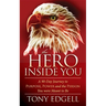 The Hero Inside You: A 90 Day Journey to Purpose, Power, and the Person You Were Meant to Be