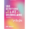 180 Devotions for When Life Is Overwhelming for Teen Girls