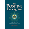 The Positive Enneagram: A New Approach to the Nine Personality Types