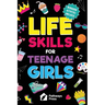 Life Skills for Teenage Girls The Essential Guide to Help Combat Peer Pressure, Boost Self Confidence, Manage Money Like a Pro, Navigate Dating, Schoo