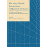The Many-Worlds Interpretation of Quantum Mechanics: A Fundamental Exposition by Hugh Everett, III, with Papers by J. A. Wheeler, B. S. Dewitt, L. N.
