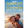 From Conflict to Closeness: Overcome Emotional Distance, Rebuild Trust, and Improve Communication for Lasting Satisfaction and Joy in Your Relationshi