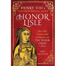 Henry VIII's Controversial Aunt, Honor Lisle: Her Life, Letters and Influence on the Tudor Court