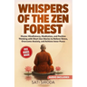 Whispers of the Zen Forest: Master Mindfulness, Meditation, and Positive Thinking with Short Zen Stories to Relieve Stress, Overcome Anxiety, and Achi