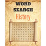 Word Search History: A Word Search History Puzzles Book for Everyone with a Huge Supply Giant Word Search Brain Workbook Games, Puzzles wit