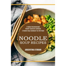 Noodle Soup Recipes: A Highly Recommended Noodle Casserole Cookbook (A Noodle Soup Cookbook You Will Need)