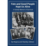 Fate and Good People Kept Us Alive: A Family Memoir of Survival