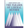 John Dewey and the Paradox of Liberal Reform