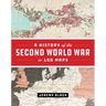 A History of the Second World War in 100 Maps