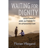 Waiting for Dignity: Legitimacy and Authority in Afghanistan