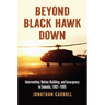 Beyond Black Hawk Down: Intervention, Nation-Building, and Insurgency in Somalia, 1992-1995