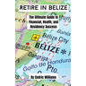 Retire in Belize: The Ultimate Guide to Financial, Health, and Residency Success