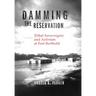 Damming the Reservation: Tribal Sovereignty and Activism at Fort Berthold Volume 23