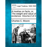 A treatise on facts, or, The weight and value of evidence. Volume 2 of 2