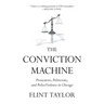 The Conviction Machine: Prosecutors, Politicians, and Police Violence in Chicago
