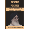 Beyond Politics: The Life and Legacy of Parkash Singh Badal