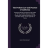The Probate Law and Practice of California: Containing All the Provisions of the Codes, of 1871-2, and Other Statutes Relating Thereto, With Judicial
