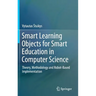 Smart Learning Objects for Smart Education in Computer Science: Theory, Methodology and Robot-Based Implementation