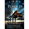 Tuned In - Memoirs of a Piano Man: Behind the Scenes with Music Legends and Finding the Artist Within