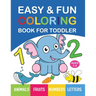 Easy & Fun Coloring Book for Toddler: 100+ Animals, Fruits, Numbers, Letters, Shapes And Vegetables Coloring Pages for Kids, Toddlers, Preschool And K