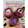 The Journey Back to Happiness: A Practical and Inspirational Guide and Cookbook for Good Mind Health