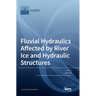 Fluvial Hydraulics Affected by River Ice and Hydraulic Structures
