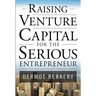 Raising Venture Capital for the Serious Entrepreneur