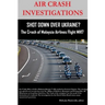 AIR CRASH INVESTIGATIONS - SHOT DOWN OVER UKRAINE? - The Crash of Malaysia Airlines Flight MH17