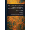 The Christian Church in These Islands Before the Coming of Augustine