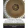 A Multiagent Modeling Environment for Simulating Work Practice in Organizations