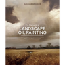The Elements of Landscape Oil Painting: Techniques for Rendering Sky, Terrain, Trees, and Water