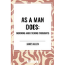 As a Man Does: Morning and Evening Thoughts